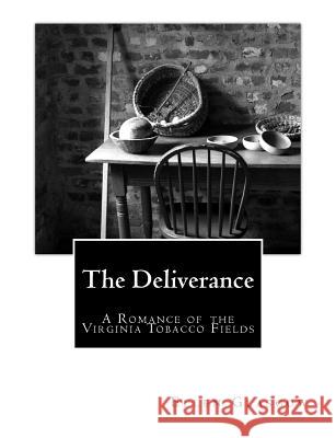 The Deliverance: A Romance of the Virginia Tobacco Fields Ellen Glasgow 9781499330342 Createspace