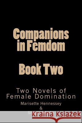 Companions in Femdom - Book Two: Two Novels of Female Domination Stephen Glover Marisette Hennessey Shayla Marks 9781499331622 Createspace