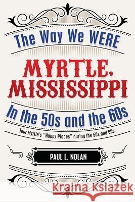 Myrtle, Mississippi: The Way We WERE In The 50s and the 60s: Tour Myrtle's 