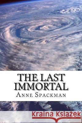 The Last Immortal Anne Spackman 9781499332445 Createspace