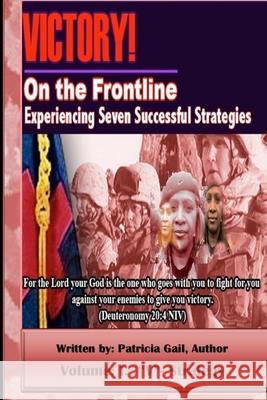 Victory! On the Frontline V-Strategy: Experiencing Seven Successful Strategies Gail, Patricia 9781499332704 Createspace