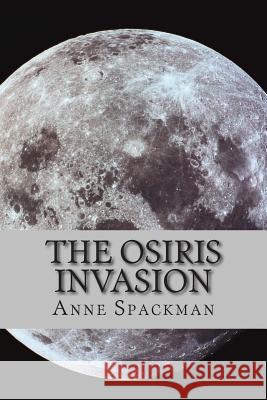 The Osiris Invasion Anne Spackman 9781499332711 Createspace