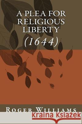 A Plea for Religious Liberty (1644) Roger Williams 9781499332810