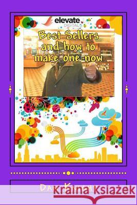 Best Sellers and how to make one now: Get ready to count you million dollars soon Knight Sr, Dan Edward 9781499333275