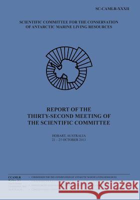 Report of the Thirty-second Meeting of the Scientific Committee: Hobart, Australia, 21 to 25 October 2013 Commission for the Conservation of Antar 9781499333541