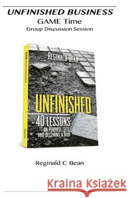 Unfinished: 40 Lessons-GAME Time Group Work Session Bean, Reginald C. 9781499333718