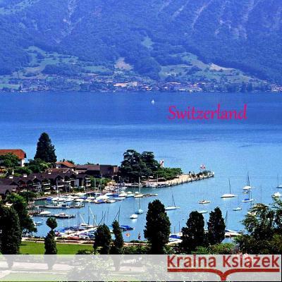 Switzerland: Switzerland in Pictures Cindy K. Roberts 9781499333985 