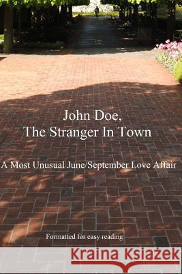 John Doe, The Stranger in town: A most unusual June/September love affair Johnson, Ralph C. 9781499334081 Createspace Independent Publishing Platform