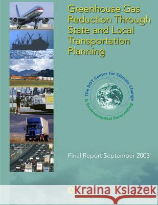 Greenhouse Gas Reduction Through State and Local Transportation Planning U. S. Department of Transportation 9781499334234 Createspace