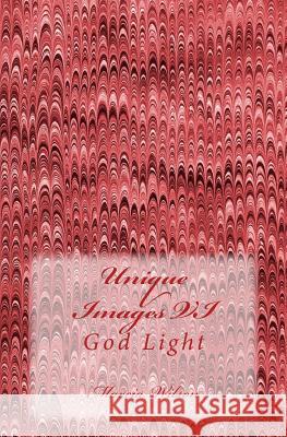 Unique Images VI: God Light Marcia Wilson 9781499334623 Createspace