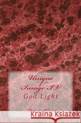 Unique Image IV: God Light Marcia Wilson 9781499334906