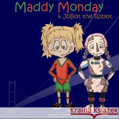 Maddy Monday & JoBot the Robot Roberts, Rachael 9781499335651