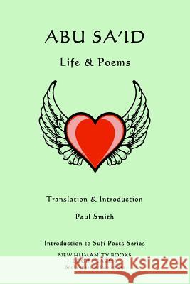 Abu Sa'id: Life & Poems Paul Smith 9781499335811