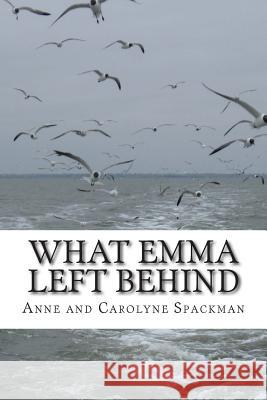 What Emma Left Behind Anne Spackman Carolyne Spackman 9781499335835 Createspace