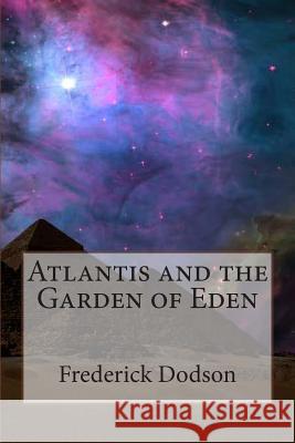 Atlantis and the Garden of Eden Frederick Dodson 9781499336344 Createspace