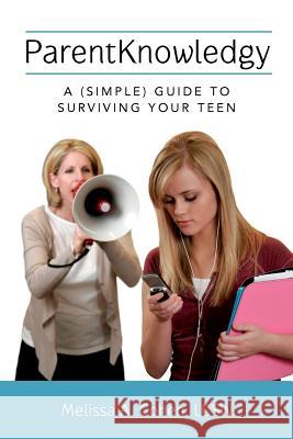 ParentKnowledgy: A (Simple) Guide to Surviving your Teen Cohen Lcsw, Melissa a. 9781499336658 Createspace