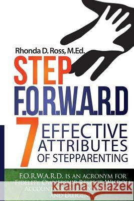 Step F.O.R.W.A.R.D.: 7 Attributes of Effective Stepparenting Rhonda D. Ros 9781499336726 Createspace