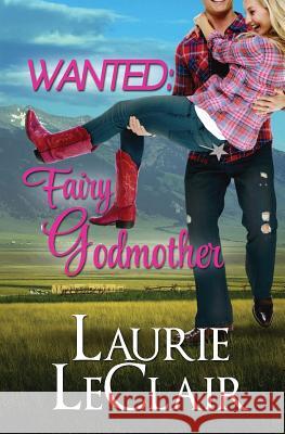 Wanted: Fairy Godmother Laurie LeClair 9781499336863