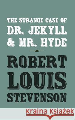 The Strange Case of Dr. Jekyll and Mr. Hyde: Original and Unabridged Robert Louis Stevenson 9781499337846 Createspace