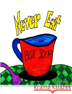 Never Eat Blue Soup Abigail C. Apodaca 9781499338911 Createspace