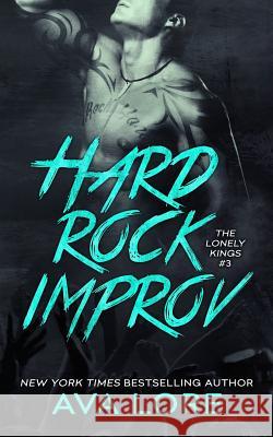 Hard Rock Improv (The Lonely Kings, #3) Lore, Ava 9781499339987