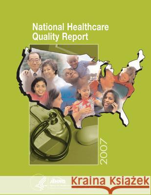 National Healthcare Quality Report, 2007 U. S. Department of Heal Huma Agency for Healthcare Resea An 9781499340365 Createspace