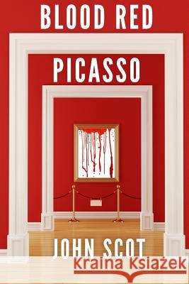 Blood Red Picasso: A Trace Armstrong Adventure MR John Scot 9781499340419