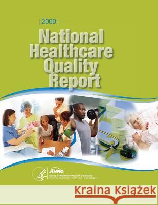 National Healthcare Quality Report, 2009 U. S. Department of Heal Huma Agency for Healthcare Resea An 9781499340556 Createspace