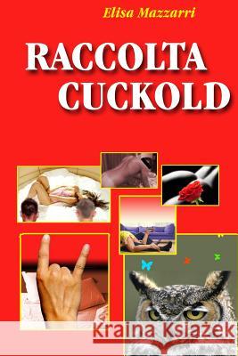 Raccolta Cuckold Elisa Mazzarri 9781499340860 Createspace