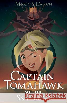 Captain Tomahawk and the Sky-Lion Marty S. Dalton 9781499342024 Createspace