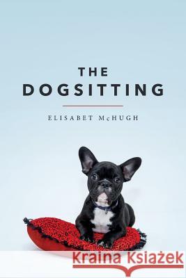 The Dogsitting Elisabet McHugh 9781499342116 Createspace Independent Publishing Platform