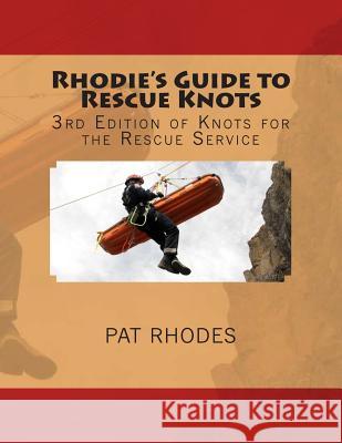 Rhodie's Guide to Rescue Knots: 3rd Edition of Knots for the Rescue Service Pat (Rhodie) Rhodes 9781499343274 Createspace