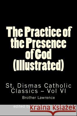 The Practice of the Presence of God (Illustrated) Brother Lawrence Damian C. Andre 9781499343373