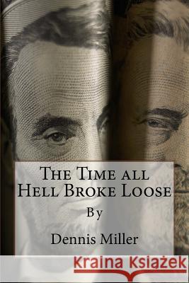 The Time All Hell Broke Loose Dennis Miller 9781499343793