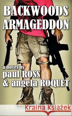 Backwoods Armageddon Paul Ross Angela Roquet 9781499345407 Createspace