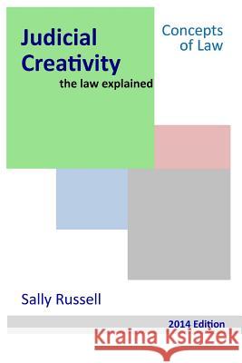 Judicial Creativity the law explained Russell, Sally 9781499345988 Createspace