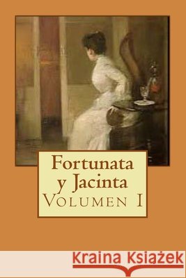 Fortunata y Jacinta: Volumen I Alba Longa Benito P?rez Gald?s 9781499346404 Createspace Independent Publishing Platform