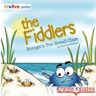 The Fiddlers: Boingo's Too Small Claw Mrs Shannon L. Grierson 9781499347432 Createspace