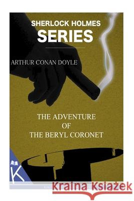 The Adventure of the Beryl Coronet Arthur Conan Doyle 9781499348019 Createspace Independent Publishing Platform