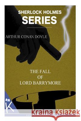 The fall of Lord Barrymore Arthur Conan Doyle 9781499349092 Createspace Independent Publishing Platform