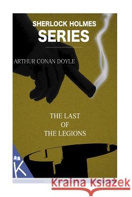 The Last of the Legions Arthur Conan Doyle 9781499349658 Createspace Independent Publishing Platform