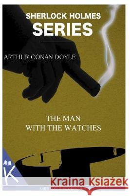 The Man with the Watches Arthur Conan Doyle 9781499349733