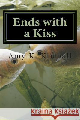 Ends with a Kiss Amy K. Kimball 9781499349894 Createspace Independent Publishing Platform