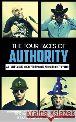 The Four Faces Of Authority: Discover Your Authority Avatar Horn, Brian 9781499350890 Createspace