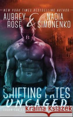 Shifting Fates: Uncaged (Urban Fantasy Shifter Romance Book Two) Nadia Simonenko Aubrey Rose 9781499351668