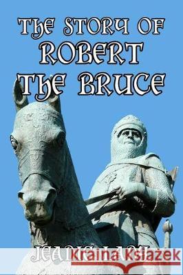 The Story of Robert the Bruce Jeanie Lang, F M B Blaikie 9781499351897