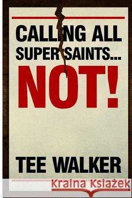 Calling All Super Saints...NOT!: Learn to celebrate who you are today while striving for your personal best! Walker, Tee 9781499352306