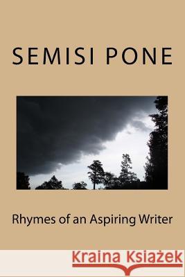 Rhymes of an Aspiring Writer Semisi Pone 9781499353037 Createspace