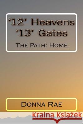 '12' Heavens: '13' Gates: The Path: Home Donna Rae 9781499353167