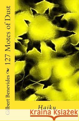 127 Motes of Dust Gilbert Benevides 9781499354164 Createspace